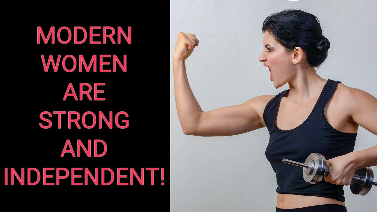 MODERN WOMEN Are STRONG and INDEPENDENT! - YouTube
