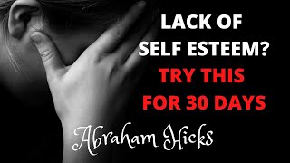 Abraham Hicks 2020 - Lack Of Self Esteem And Being Connected [Try This For 30 Days]