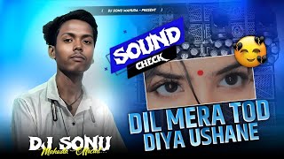 DJ SHASHI TASTING SONG ⚡ DIL MERA TOD DIYA USNE🔥 HIGH QUALITY SOUND CHECK ☠️ MIX BY DJ SONU MAHUDA ⚡