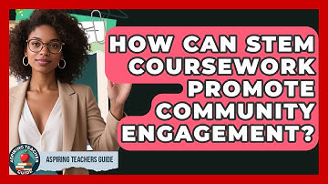 How Can STEM Coursework Promote Community Engagement? - Aspiring Teacher Guide