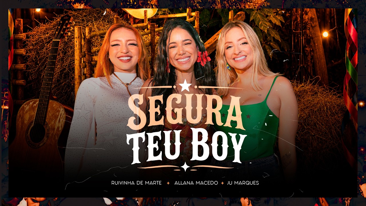 SEGURA TEU BOY - Allana Macedo, Ju Marques, Ruivinha de Marte