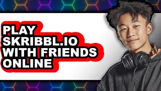 How to Play Skribbl io with Friends Online Only Way