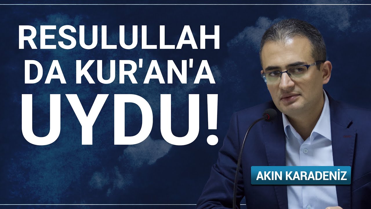 Resulullah da Kur'an'a Uydu! | Akın Karadeniz