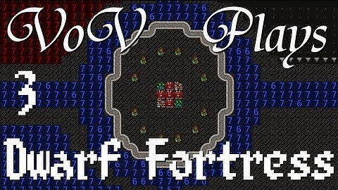 VoV Plays Dwarf Fortress - Part 3: Settling Down