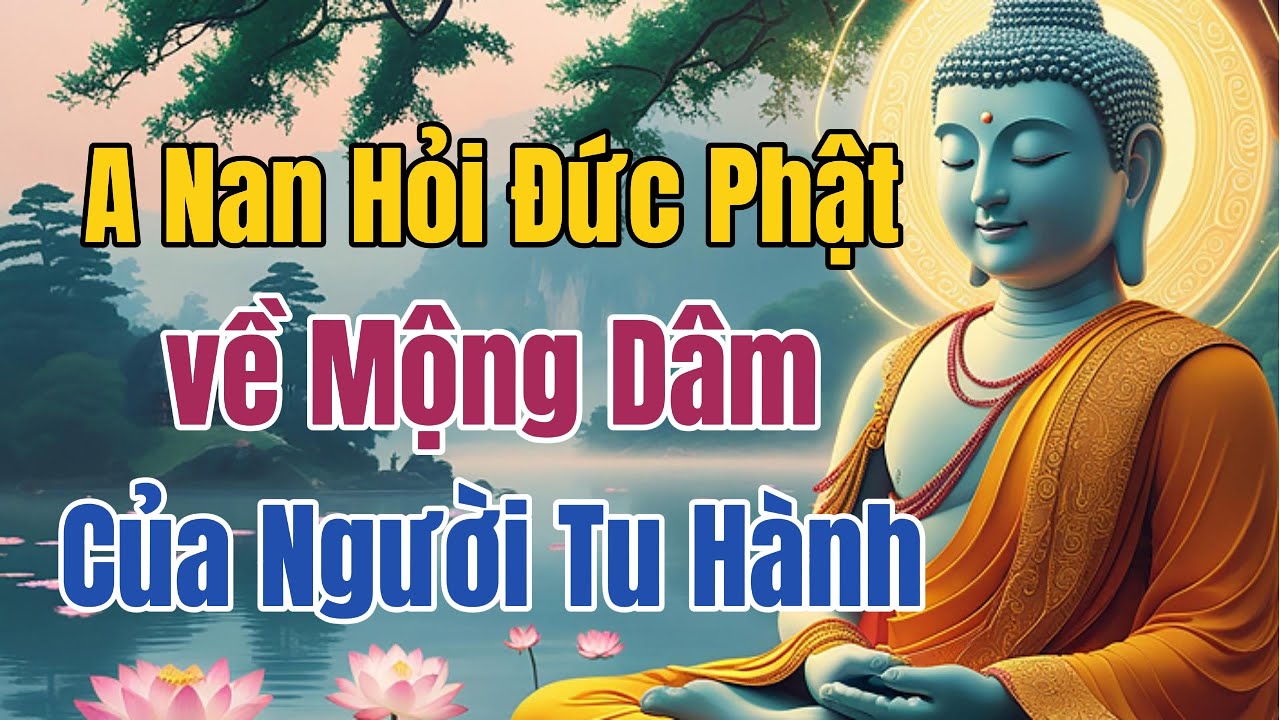 A Nan hỏi Đức Phật: Vì sao hành giả giữ giới thanh tịnh vẫn có mộng dâm? | Giảng giải lời Phật dạy