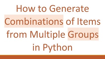 How to Generate Combinations of Items from Multiple Groups in Python