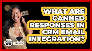 What Are Canned Responses In CRM Email Integration? - TheEmailToolbox.com