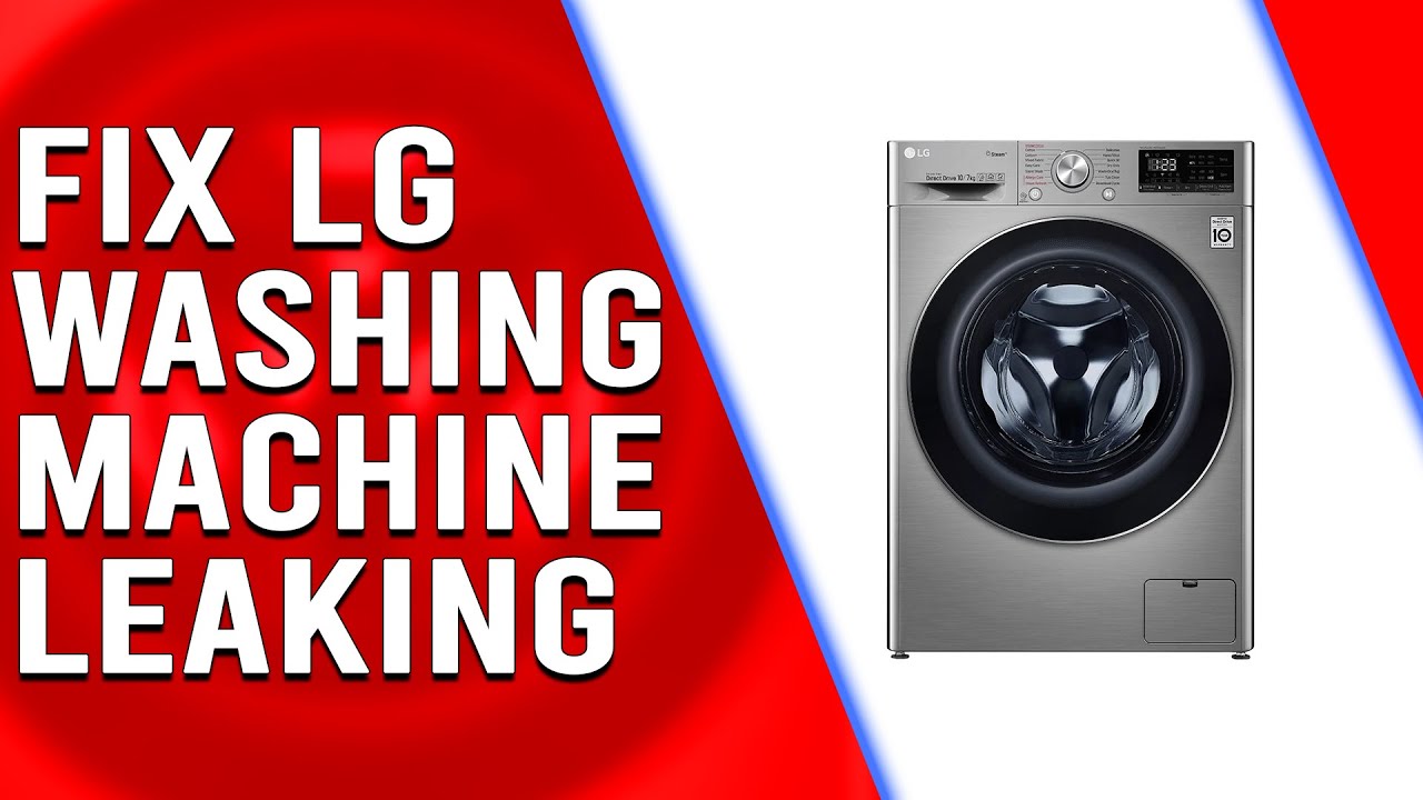 Why is Your LG Washing Machine Leaking Causes and Solutions YouTube