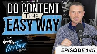 Do Content The Easy Way | OFF TOPIC EP. 145