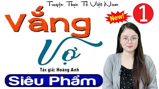 HAY QUÁ Không nghe tiếc đứt ruột: VẮNG VỢ - Tập 1 - Đọc Truyện Thầm Kín Đêm Khuya Đặc Sắc #mcthuhue