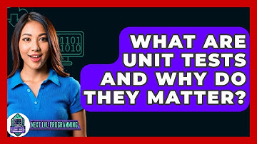 What Are Unit Tests And Why Do They Matter? - Next LVL Programming