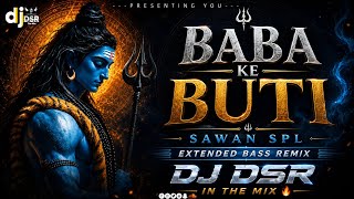 BABA KE BUTI |🚩 BOLBAM SAWAN SPL | EXTENDED BASS | MIX- DJ DSR IN THE MIX 🔥
