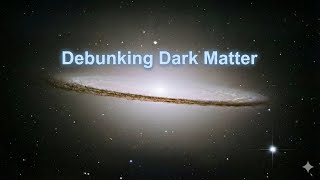 Dark Matter Debunked