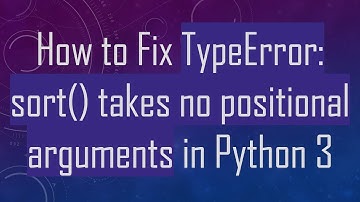 How to Fix TypeError: sort() takes no positional arguments in Python 3