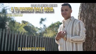 El Cubanito José DJ El Feo SALSA FLAMENCA A TU MARIDO DALE AGUA REMIX   2024