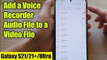 Galaxy S21/Ultra/Plus: How to Add a Voice Recorder Audio File to a Video File