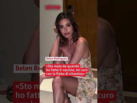 Video Belen Rodriguez: «Sto male da quando ho fatto il vaccino, mi curo con flebo di vitamine»