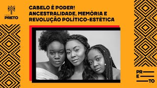 CABELO É PODER! ANCESTRALIDADE, MEMÓRIA E REVOLUÇÃO POLÍTICO-ESTÉTICA