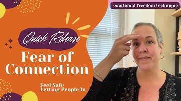 Quick Release Fear of Connection: Feel Safe Letting People In | EFT (Tapping)