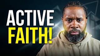 Active Faith Changes Everything | Passive Faith Changes Nothing
