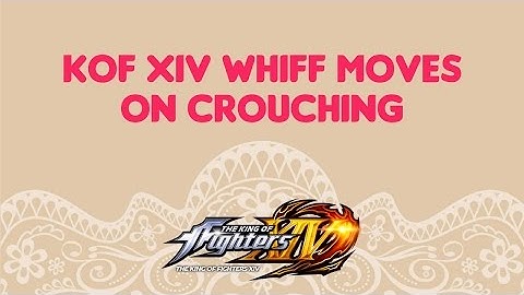 KOF XIV Whiff Moves on Crouching