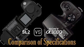 Leica SL2 vs. Sony A3000: A Comparison of Specifications