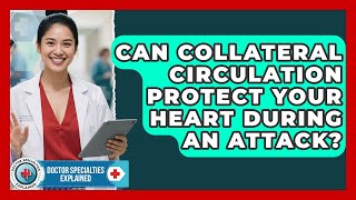 Can Collateral Circulation Protect Your Heart During An Attack - Doctor Specialties Explained