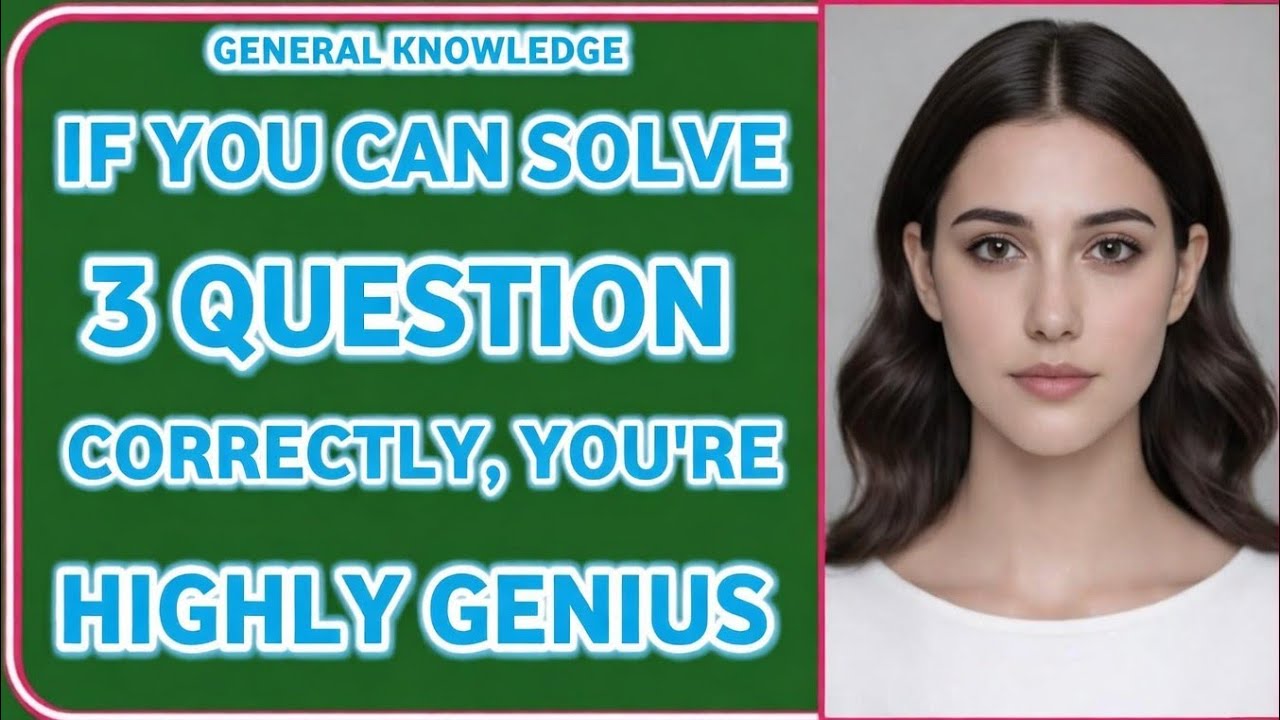 IFYOUCANSOLVE 3 QUESESTION CORRECTLY YOU'RE HIGHLY GEHNIUS