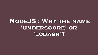 NodeJS : Why the name 'underscore' or 'lodash'?