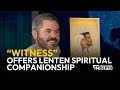 "Witness" Offers Spiritual Companionship Through Lent | EWTN News In Depth