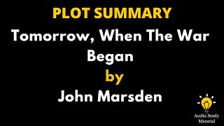 Plot Summary Of Tomorrow, When The War Began By John Marsden.- Tomorrow, When The War Began.