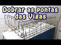 DOBRAR a ponta das ferragens nas VIGAS