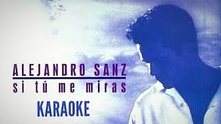SI TÚ ME MIRAS || Karaoke || Alejandro Sanz