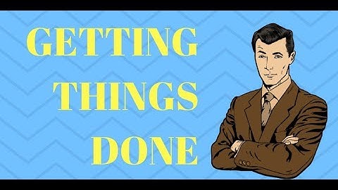 How to Get Things Done - OVERVIEW