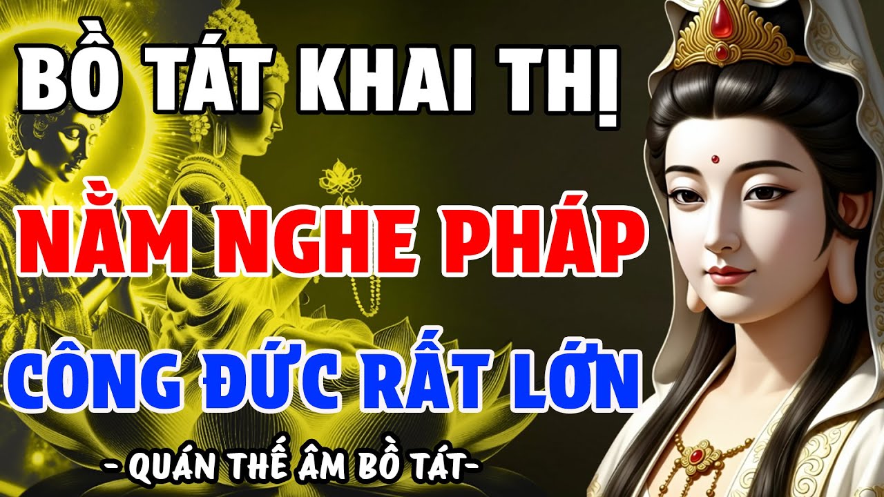 QUÁN THẾ ÂM BỒ TÁT KHAI THỊ NGƯỜI TU TẠI GIA, TRƯỚC KHI NGỦ NẰM NGHE PHÁP 20 PHÚT CÔNG ĐỨC RẤT LỚN