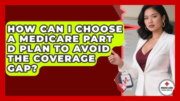 How Can I Choose A Medicare Part D Plan To Avoid The Coverage Gap? - Medicare Made Simple Guide