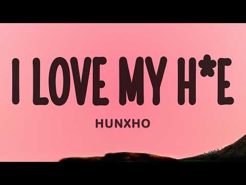 Hunxho - I Love My H*e (Lyrics)