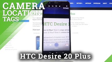 How to Turn On Camera Location Tags on HTC Desire 12 Plus – Turn On Camera Location