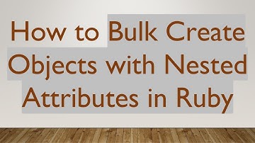 How to Bulk Create Objects with Nested Attributes in Ruby
