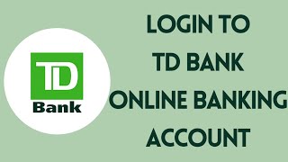 How to Login TD Bank Online Banking Account | td.com Login (2022)