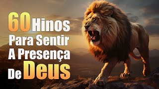 60 Hinos Para Sentir a Presença de Deus - Músicas Gospel Mais Tocadas, Hinos Evangélicos Com Letra