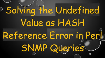 Solving the Undefined Value as HASH Reference Error in Perl SNMP Queries