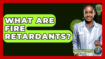 What Are Fire Retardants? - Earth Science Answers