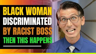 Very Qualified Black Woman, Discriminated Against By White Boss. Then This Happens
