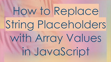 How to Replace String Placeholders with Array Values in JavaScript