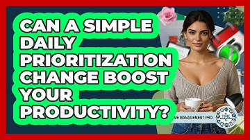 Can A Simple Daily Prioritization Change Boost Your Productivity? - The Time Management Pro