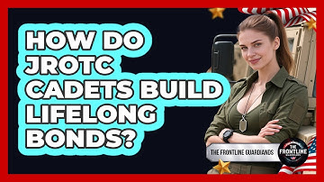 How Do JROTC Cadets Build Lifelong Bonds? - The Frontline Guardians