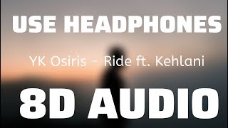 YK Osiris - Ride ft. Kehlani (8D USE HEADPHONES)🎧