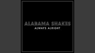 Video thumbnail of "Alabama Shakes - Always Alright"