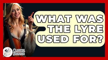 What Was The Lyre Used For? - Classical Serenade